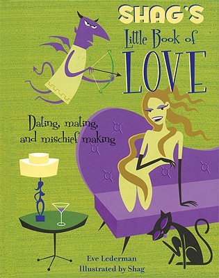 Shag's Little Book of Love: Dating, Mating, and Mischief Making - Lederman, Eve