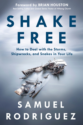 Shake Free: How to Deal with the Storms, Shipwrecks, and Snakes in Your Life - Rodriguez, Samuel