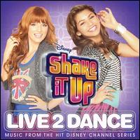 Shake It Up: Live 2 Dance - Original Television Soundtrack