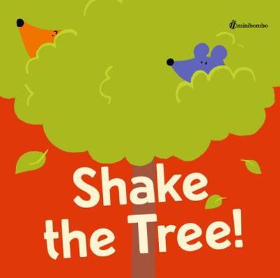 Shake the Tree!: A Minibombo Book - Vignocchi, Chiara, and Chiarinotti, Paolo, and Borando, Silvia