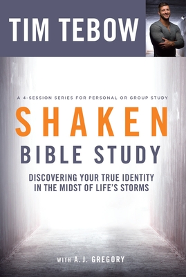 Shaken Bible Study: Discovering Your True Identity in the Midst of Life's Storms - Tebow, Tim, and Gregory, A J