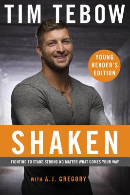 Shaken: Young Reader's Edition: Fighting to Stand Strong No Matter What Comes Your Way - Tebow, Tim, and Gregory, A J