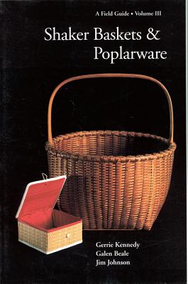 Shaker Baskets and Poplarware - Beale, Galen, and Johnson, Jim, and Kennedy, Gerrie