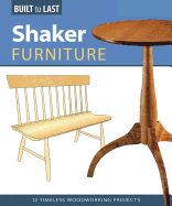 Shaker Furniture (Built to Last): 12 Timeless Woodworking Projects