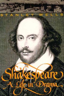 Shakespeare: A Life in Drama - Wells, Stanley W