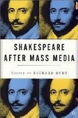 Shakespeare After Mass Media - Burt, R