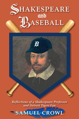Shakespeare and Baseball: Reflections of a Shakespeare Professor and Detroit Tigers Fan - Crowl, Samuel