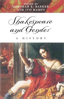 Shakespeare and Gender: A History - Barker, Deborah, and Kamps, Ivo (Editor)