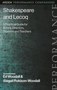 Shakespeare and Lecoq: A Practical Guide for Actors, Directors, Students and Teachers