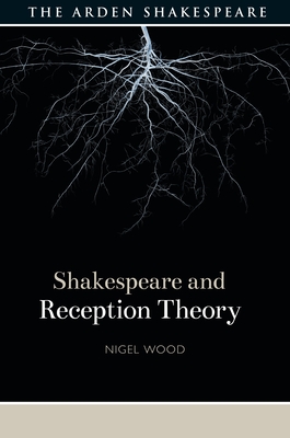Shakespeare and Reception Theory - Wood, Nigel, and Gajowski, Evelyn (Editor)