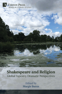 Shakespeare and Religion: Global Tapestry, Dramatic Perspectives