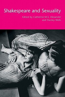 Shakespeare and Sexuality - Alexander, Catherine M S (Editor), and Wells, Stanley W (Editor)