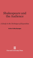 Shakespeare and the Audience: A Study in the Technique of Exposition - Sprague, Arthur Colby