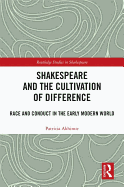 Shakespeare and the Cultivation of Difference: Race and Conduct in the Early Modern World