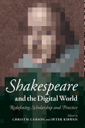 Shakespeare and the Digital World: Redefining Scholarship and Practice