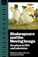 Shakespeare and the Moving Image: The Plays on Film and Television