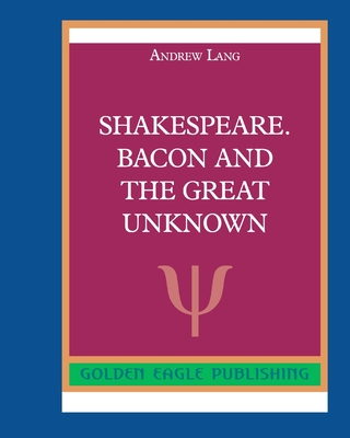 Shakespeare. Bacon and the Great Unknown - Lang, Andrew