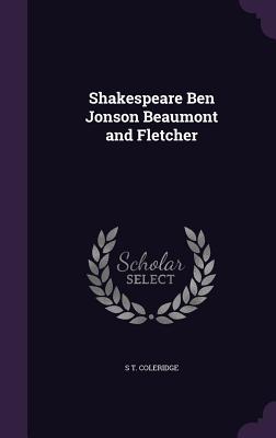 Shakespeare Ben Jonson Beaumont and Fletcher - Coleridge, S T