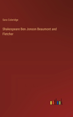 Shakespeare Ben Jonson Beaumont and Fletcher - Coleridge, Sara