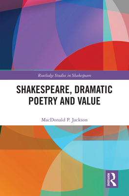 Shakespeare, Dramatic Poetry and Value - P Jackson, MacDonald