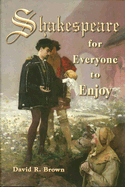 Shakespeare for Everyone to Enjoy - Brown, David R