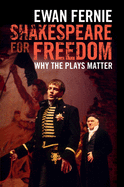 Shakespeare for Freedom: Why the Plays Matter