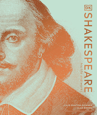Shakespeare: His Life and Works - Dunton-Downer, Leslie, and Riding, Alan