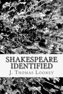 Shakespeare Identified: in Edward de Vere the Seventeenth Earl of Oxford