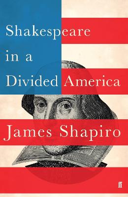 Shakespeare in a Divided America - Shapiro, James