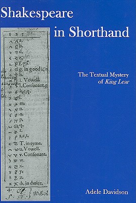 Shakespeare in Shorthand: The Textual Mystery of King Lear - Davidson, Adele