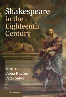 Shakespeare in the Eighteenth Century - Ritchie, Fiona (Editor), and Sabor, Peter (Editor)