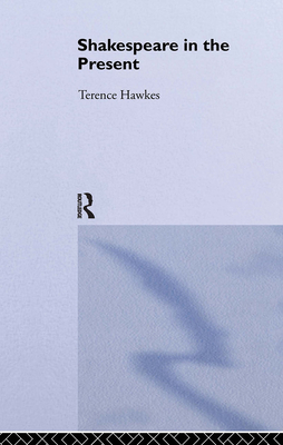 Shakespeare in the Present - Hawkes, Terence