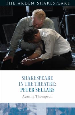 Shakespeare in the Theatre: Peter Sellars - Thompson, Ayanna, and Escolme, Bridget (Editor), and Karim-Cooper, Farah (Editor)