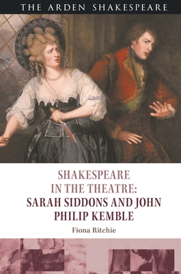 Shakespeare in the Theatre: Sarah Siddons and John Philip Kemble - Ritchie, Fiona, and Purcell, Stephen (Editor), and Holland, Peter (Editor)