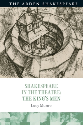 Shakespeare in the Theatre: The King's Men - Munro, Lucy, and Karim-Cooper, Farah (Editor), and Holland, Peter (Editor)