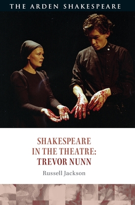 Shakespeare in the Theatre: Trevor Nunn - Jackson, Russell, and Escolme, Bridget (Editor), and Karim-Cooper, Farah (Editor)