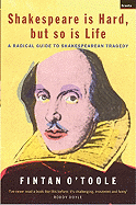 Shakespeare Is Hard, But So Is Life: A Radical Guide to Shakespearean Tragedy