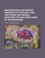Shakespeare Jest-Books: Reprints of the Early and Very Rare Jest-Books Supposed to Have Been Used by Shakespeare (Classic Reprint)
