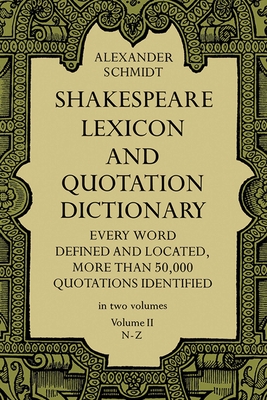 Shakespeare Lexicon and Quotation Dictionary, Vol. 2: Volume 2 - Schmidt, Alexander