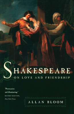 Shakespeare on Love and Friendship - Bloom, Allan