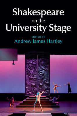 Shakespeare on the University Stage - Hartley, Andrew James (Editor)