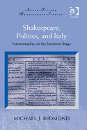 Shakespeare, Politics, and Italy: Intertextuality on the Jacobean Stage