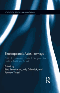 Shakespeare s Asian Journeys: Critical Encounters, Cultural Geographies, and the Politics of Travel