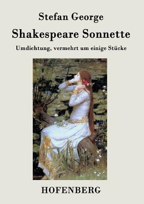 Shakespeare. Sonnette: Umdichtung, vermehrt um einige Stcke - Stefan George