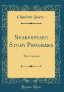 Shakespeare Study Programs: The Comedies (Classic Reprint)