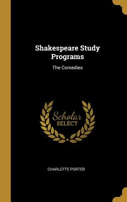 Shakespeare Study Programs: The Comedies - Porter, Charlotte