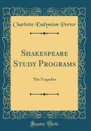 Shakespeare Study Programs: The Tragedies (Classic Reprint)