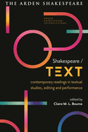 Shakespeare / Text: Contemporary Readings in Textual Studies, Editing and Performance