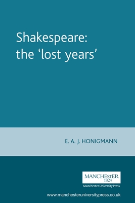 Shakespeare: The 'Lost Years' - Honigmann, E