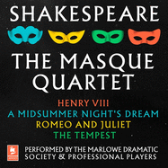 Shakespeare: The Masque Quartet: Henry VIII, a Midsummer's Night's Dream, Romeo and Juliet, the Tempest
